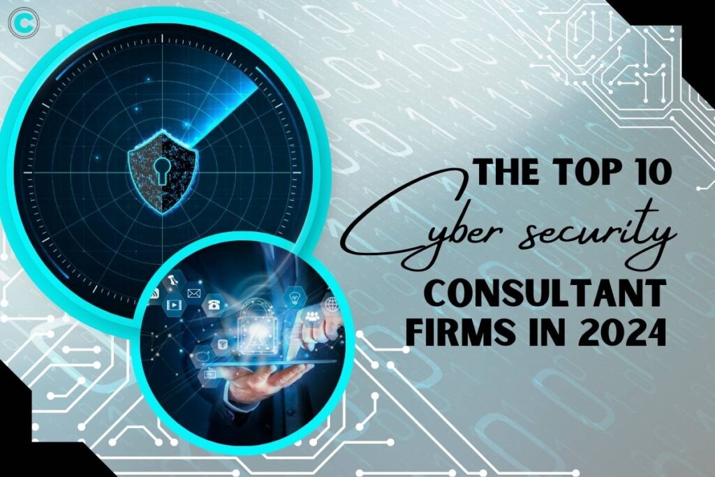 The Top 10 Cyber security consultant firms in 2024